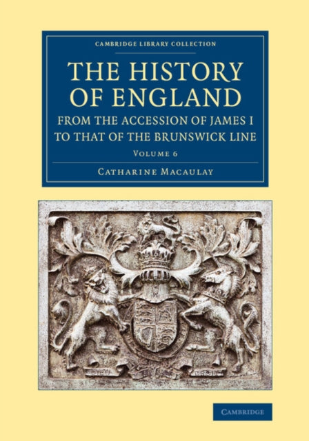Book cover of: History of England from the Accession of James I to that of the Brunswick Line: Volume 6. By: Catharine Macaulay