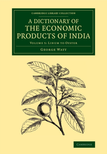 Book cover of: Dictionary of the Economic Products of India: Volume 5, Linum to Oyster. By: George Watt