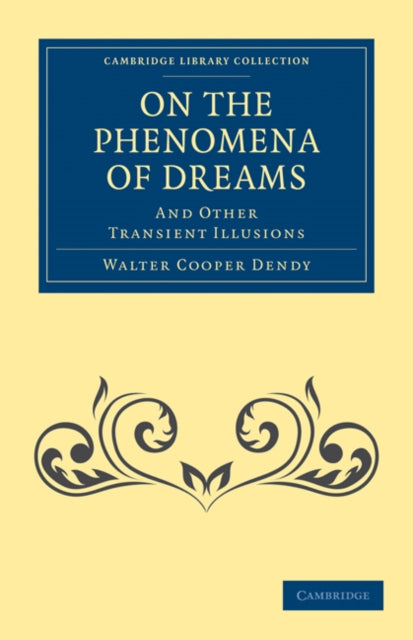 Book cover of: On the Phenomena of Dreams, and Other Transient Illusions. By: Walter Cooper Dendy