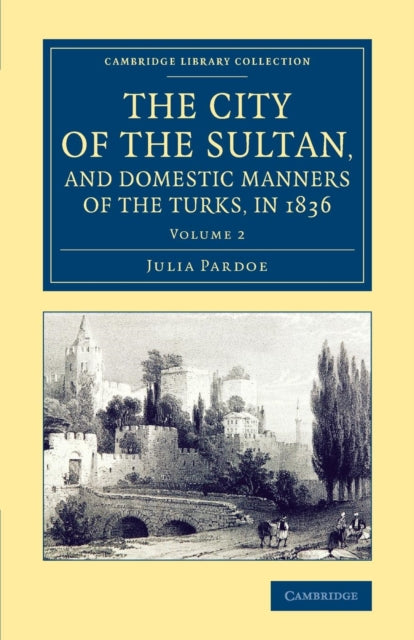 Book cover of: City of the Sultan, and Domestic Manners of the Turks, in 1836. By: Julia Pardoe