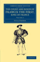 Book cover of: Court and Reign of Francis the First, King of France. By: Julia Pardoe