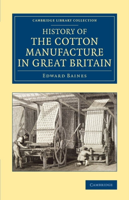 Book cover of: History of the Cotton Manufacture in Great Britain. By: Edward Baines