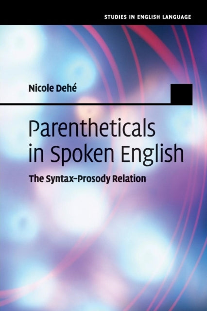 Book cover of: Parentheticals in Spoken English. By: Nicole Dehé