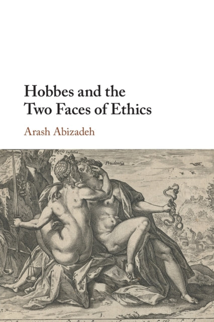 Book cover of: Hobbes and the Two Faces of Ethics. By: Arash Abizadeh