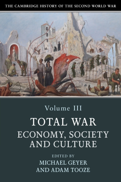 Cambridge History of the Second World War: Volume 3, Total War: Economy, Society and Culture