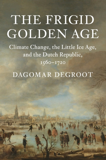 Book cover of: Frigid Golden Age. By: Dagomar Degroot