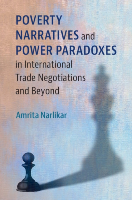 Book cover of: Poverty Narratives and Power Paradoxes in International Trade Negotiations and Beyond. By: Amrita Narlikar