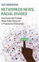 Book cover of: Networked News, Racial Divides. By: Sue Robinson