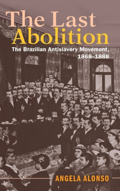 Book cover of: Last Abolition. By: Angela Alonso