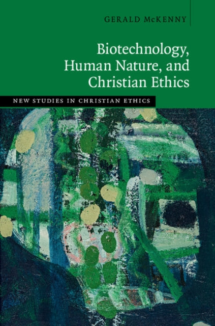 Book cover of: Biotechnology, Human Nature, and Christian Ethics. By: Gerald McKenny
