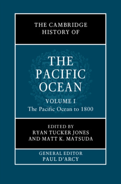Book cover of: Cambridge History of the Pacific Ocean: Volume 1, The Pacific Ocean to 1800. By: Ryan Tucker Jones