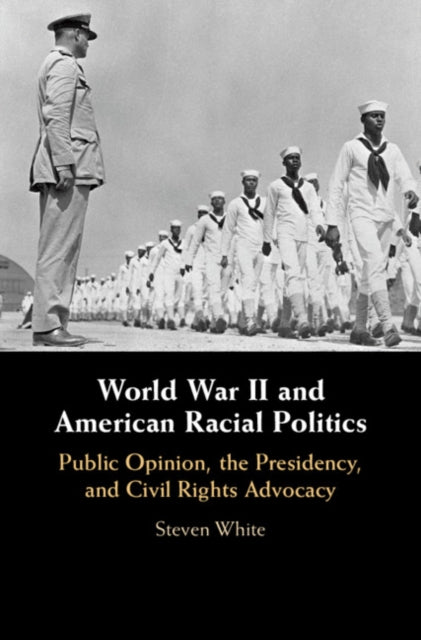 Book cover of: World War II and American Racial Politics. By: Steven White