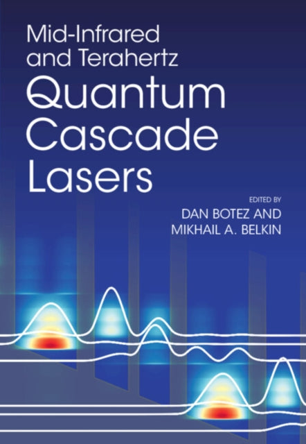 Book cover of: Mid-Infrared and Terahertz Quantum Cascade Lasers. By: Dan Botez