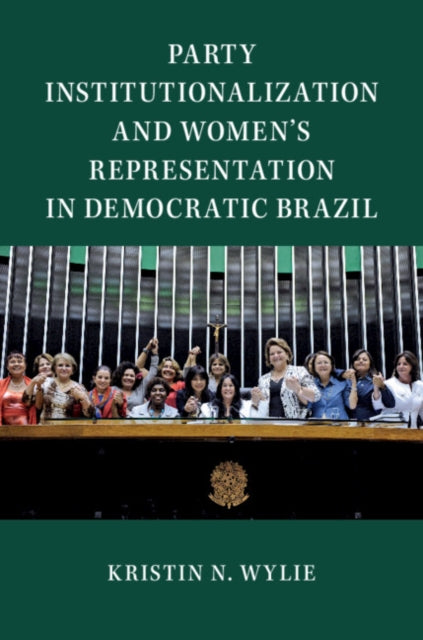 Book cover of: Party Institutionalization and Women's Representation in Democratic Brazil. By: Kristin N. Wylie