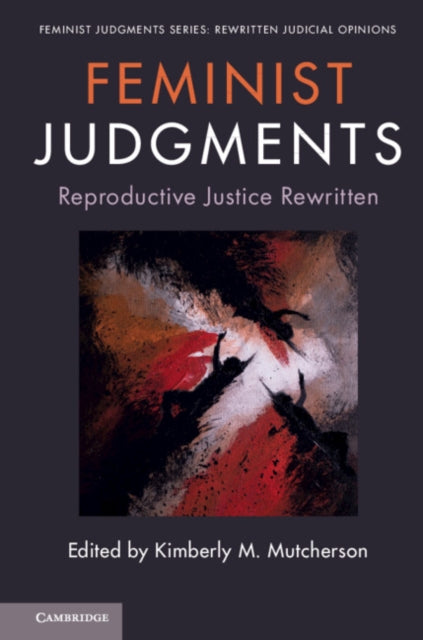 Book cover of: Feminist Judgments: Reproductive Justice Rewritten. By: Kimberly Mutcherson