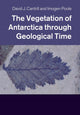Book cover of: Vegetation of Antarctica through Geological Time. By: David Cantrill
