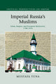 Book cover of: Imperial Russia's Muslims. By: Mustafa Tuna