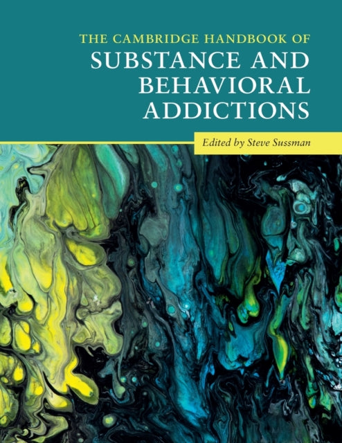 Book cover of: Cambridge Handbook of Substance and Behavioral Addictions. By: Steve Sussman