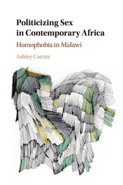 Book cover of: Politicizing Sex in Contemporary Africa. By: Ashley Currier