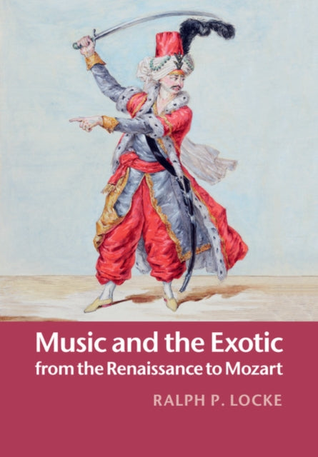 Book cover of: Music and the Exotic from the Renaissance to Mozart. By: Ralph P. Locke