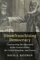 Book cover of: Disenfranchising Democracy. By: David A. Bateman