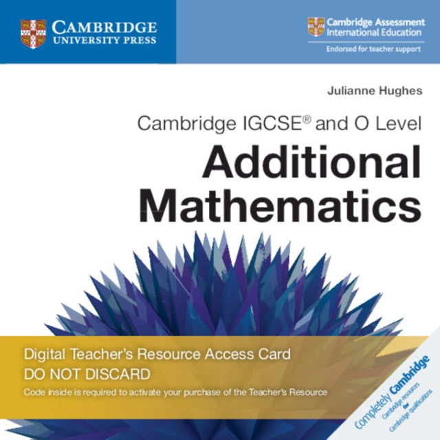 Book cover of: Cambridge IGCSE® and O Level Additional Mathematics Digital Teacher's Resource Access Card. By: Julianne Hughes