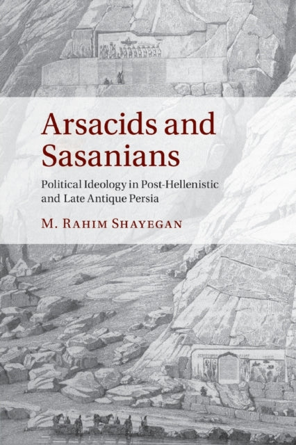 Book cover of: Arsacids and Sasanians. By: M. Rahim Shayegan