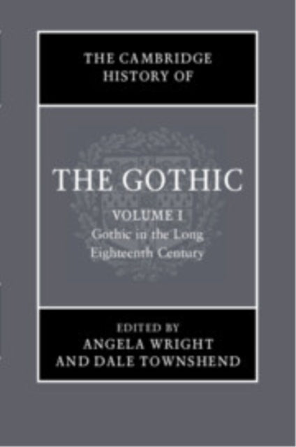 Book cover of: Cambridge History of the Gothic: Volume 1, Gothic in the Long Eighteenth Century