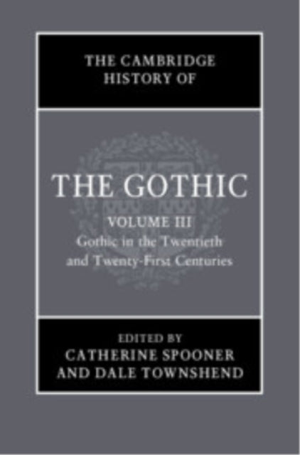 Book cover of: Cambridge History of the Gothic: Volume 3, Gothic in the Twentieth and Twenty-First Centuries