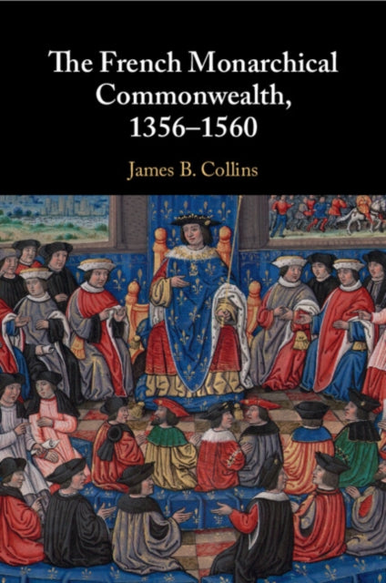 Book cover of: French Monarchical Commonwealth, 1356–1560. By: James B. Collins