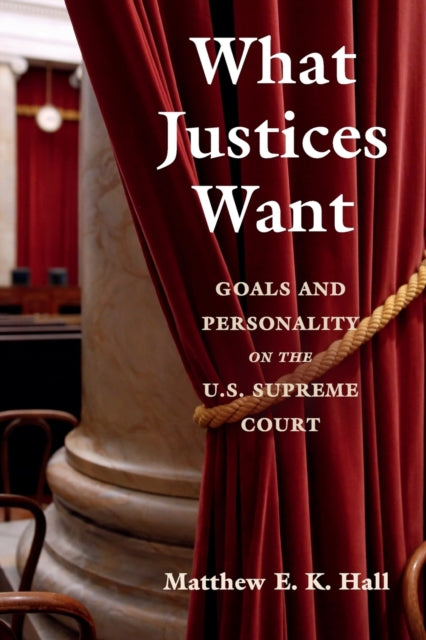 Book cover of: What Justices Want. By: Matthew E. K. Hall