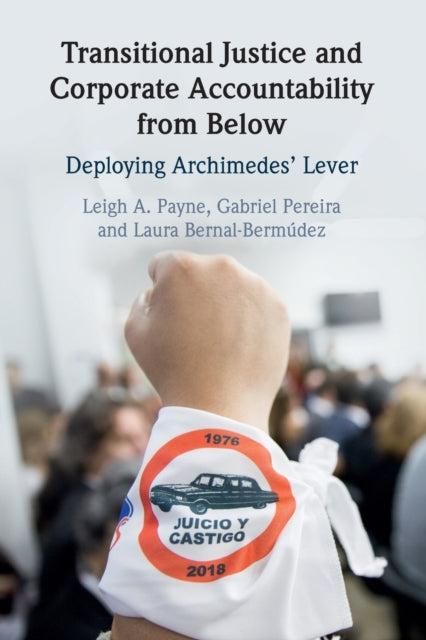 Book cover of: Transitional Justice and Corporate Accountability from Below. By: Leigh A. Payne