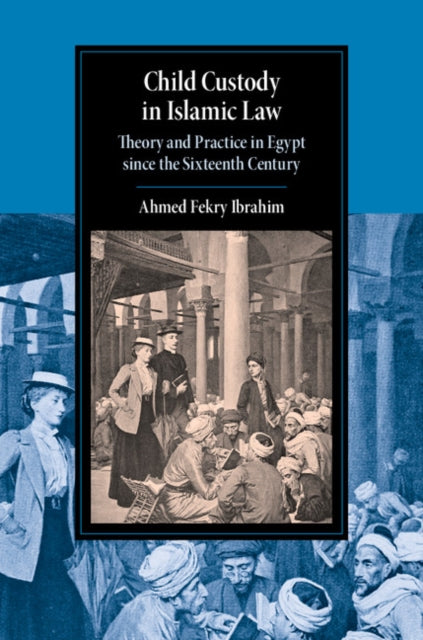 Book cover of: Child Custody in Islamic Law. By: Ahmed Fekry Ibrahim