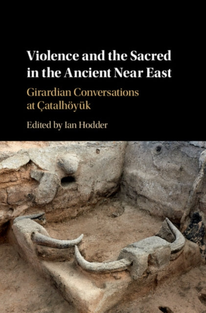 Book cover of: Violence and the Sacred in the Ancient Near East. By: Ian Hodder