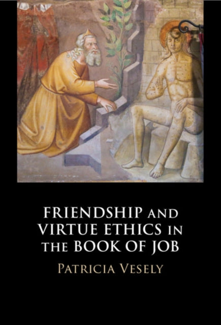 Book cover of: Friendship and Virtue Ethics in the Book of Job. By: Patricia Vesely