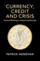Book cover of: Currency, Credit and Crisis. By: Patrick Honohan