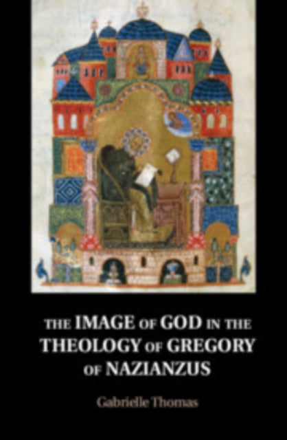 Book cover of: Image of God in the Theology of Gregory of Nazianzus. By: Gabrielle Thomas
