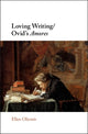 Book cover of: Loving Writing/Ovid's Amores. By: Ellen Oliensis