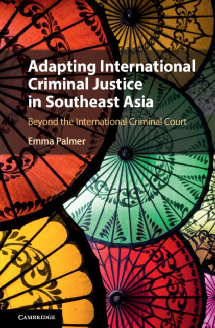 Book cover of: Adapting International Criminal Justice in Southeast Asia. By: Emma Palmer