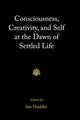 Book cover of: Consciousness, Creativity, and Self at the Dawn of Settled Life. By: Ian Hodder
