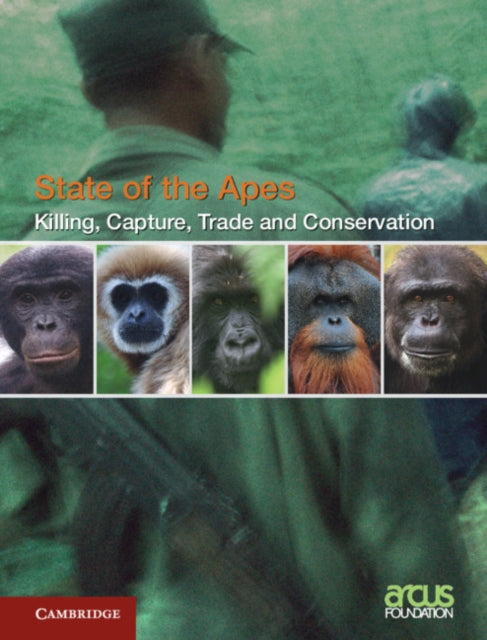 Book cover of: Killing, Capture, Trade and Ape Conservation: Volume 4. By: Arcus Arcus Foundation
