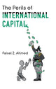 Book cover of: Perils of International Capital. By: Faisal Z. Ahmed