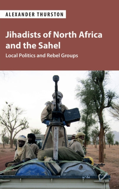 Book cover of: Jihadists of North Africa and the Sahel. By: Alexander Thurston