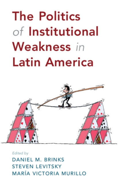 Book cover of: Politics of Institutional Weakness in Latin America. By: Daniel M. Brinks