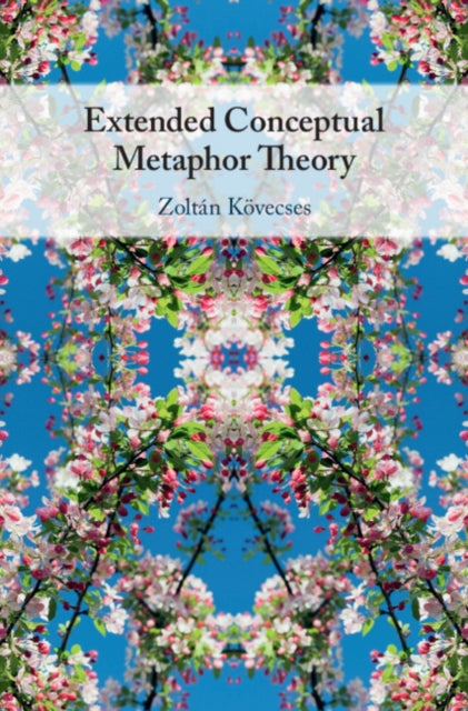 Book cover of: Extended Conceptual Metaphor Theory. By: Zoltán Kövecses