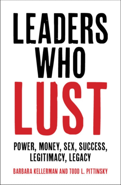 Book cover of: Leaders Who Lust. By: Barbara Kellerman