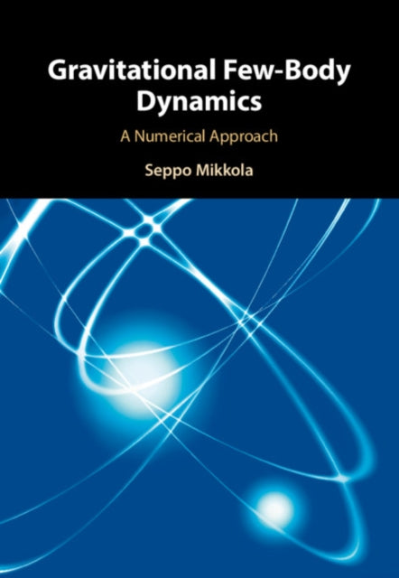 Book cover of: Gravitational Few-Body Dynamics. By: Seppo Mikkola