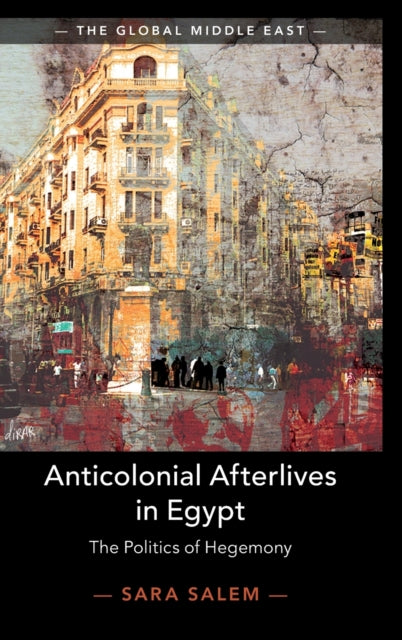Book cover of: Anticolonial Afterlives in Egypt. By: Sara Salem