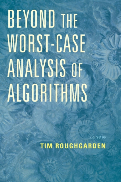 Book cover of: Beyond the Worst-Case Analysis of Algorithms. By: Tim Roughgarden