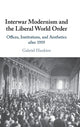 Book cover of: Interwar Modernism and the Liberal World Order. By: Gabriel Hankins